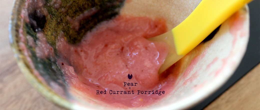 Pear + Red Currant Porridge (6m+)